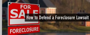 How to Defend a Foreclosure Lawsuit